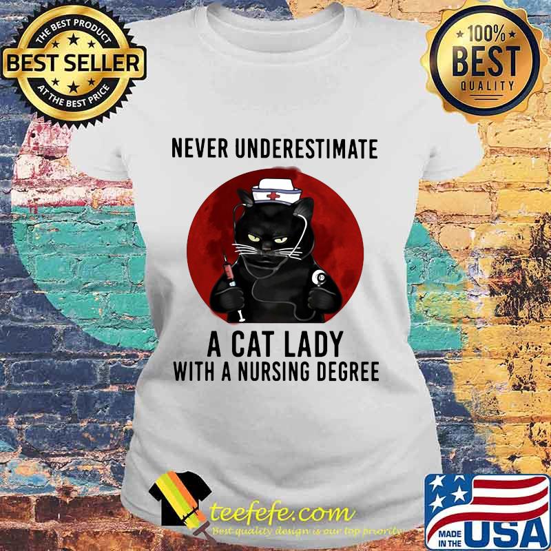 Official Never Underestimate A Cat Lady With A Nursing Degree Blood Moon Shirt Laides tee Official Never Underestimate A Cat Lady With A Nursing Degree Blood Moon Shirt Laides tee