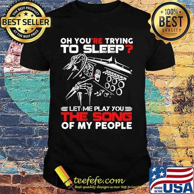 Official Oh you're trying to sleep let me play you the song of my people shirt (1)