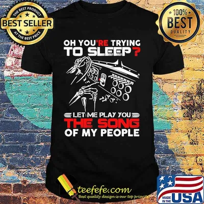 Official Oh you're trying to sleep let me play you the song of my people shirt