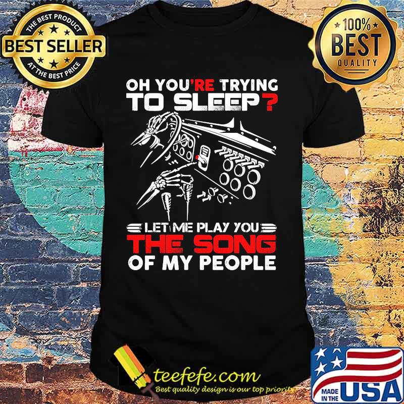 Official Oh you're trying to sleep let me play you the song of my people shirt Official Oh you're trying to sleep let me play you the song of my people shirt