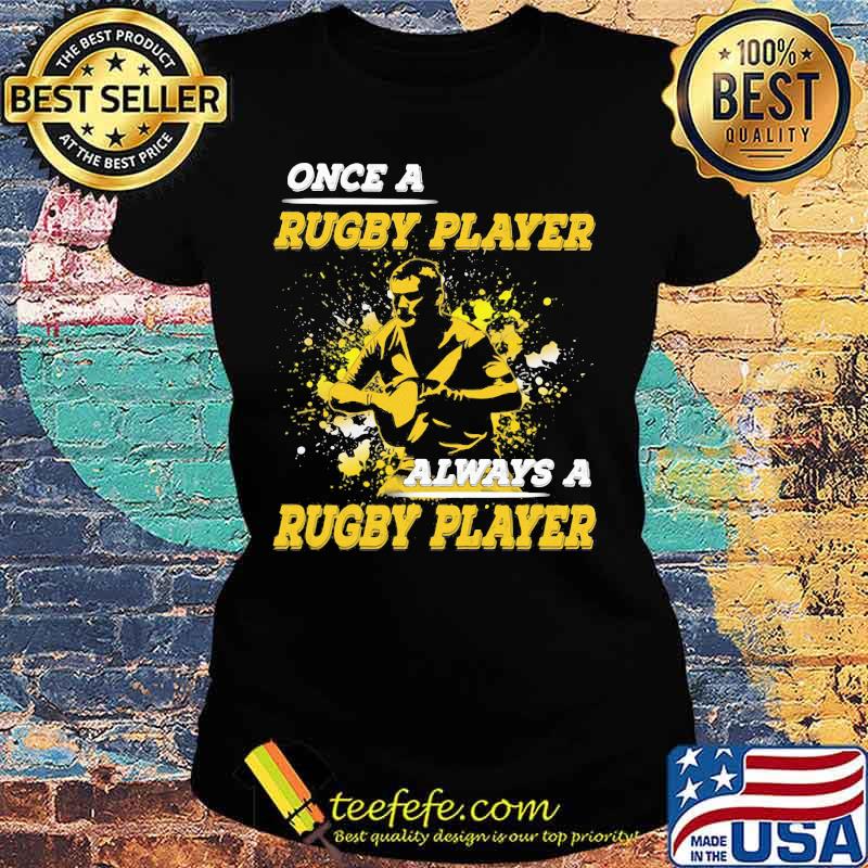 OFFICIAL ONCE A RUGBY PLAYER ALWAYS A RUGBY PLAYER SHIRT Ladies tee OFFICIAL ONCE A RUGBY PLAYER ALWAYS A RUGBY PLAYER SHIRT Ladies tee