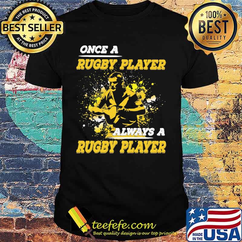 OFFICIAL ONCE A RUGBY PLAYER ALWAYS A RUGBY PLAYER SHIRT OFFICIAL ONCE A RUGBY PLAYER ALWAYS A RUGBY PLAYER SHIRT