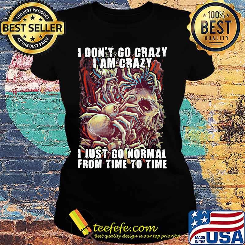 Official Skull I don't go crazy i am crazy i just go normal from time to time s Ladies tee Official Skull I don't go crazy i am crazy i just go normal from time to time s Ladies tee