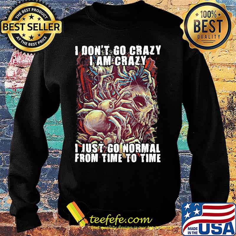 Official Skull I don't go crazy i am crazy i just go normal from time to time s Sweater Official Skull I don't go crazy i am crazy i just go normal from time to time s Sweater