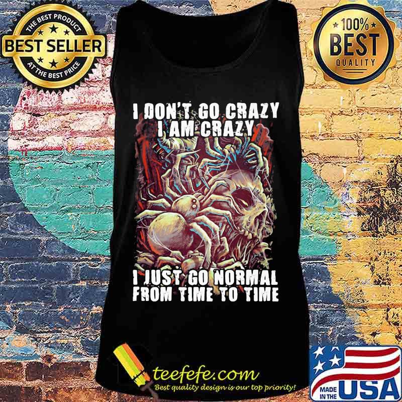 Official Skull I don't go crazy i am crazy i just go normal from time to time s Tank top Official Skull I don't go crazy i am crazy i just go normal from time to time s Tank top