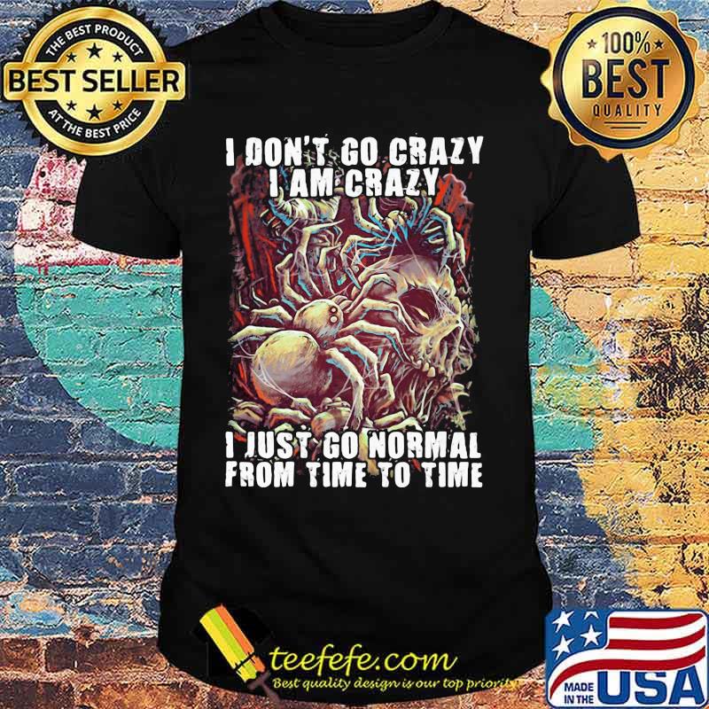 Official Skull I don't go crazy i am crazy i just go normal from time to time shirt Official Skull I don't go crazy i am crazy i just go normal from time to time shirt