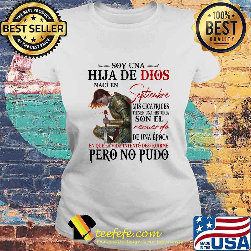 Official Soy Una Hija De Dios Naci En Septiembre Mis Cicatrices Son El Recuerdo Pero No Pudo Shirt Laides tee Official Soy Una Hija De Dios Naci En Septiembre Mis Cicatrices Son El Recuerdo Pero No Pudo Shirt Laides tee