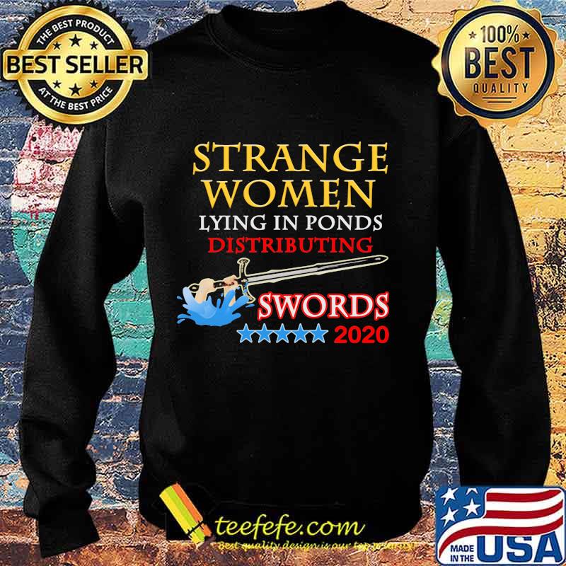 Official Strange Women Lying In Ponds Distributing Swords 2020 Shirt Sweater Official Strange Women Lying In Ponds Distributing Swords 2020 Shirt Sweater