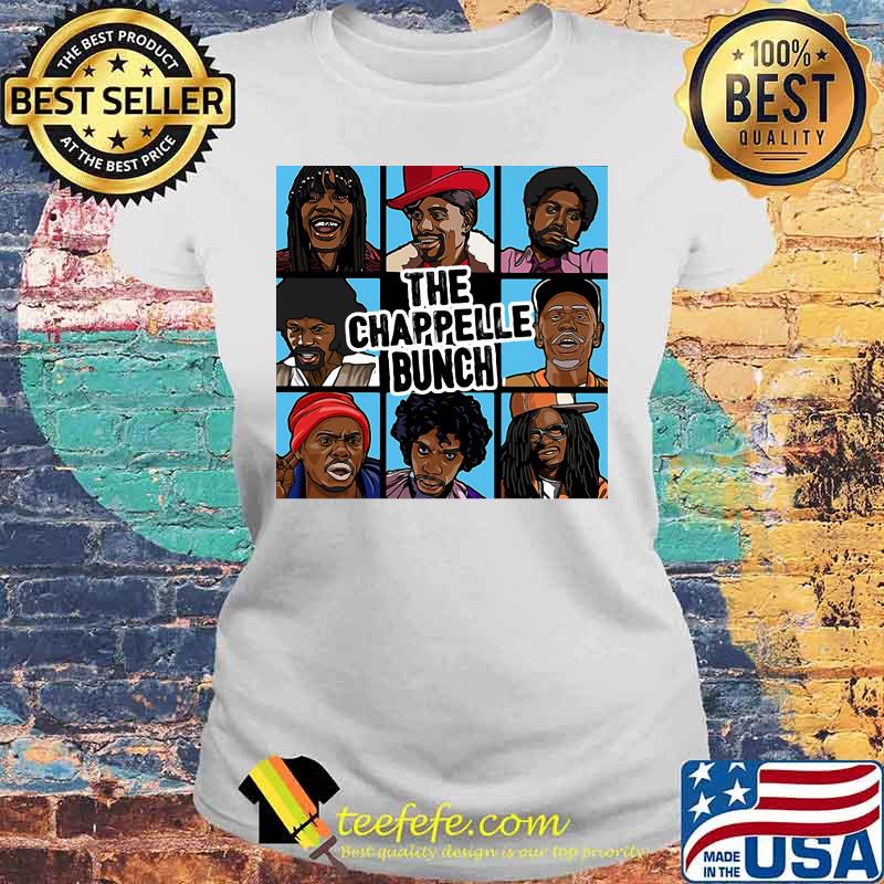 OFFICIAL THE CHAPPELLE BUNCH SHIRT Laides tee OFFICIAL THE CHAPPELLE BUNCH SHIRT Laides tee
