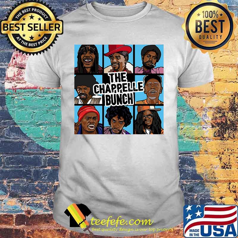 OFFICIAL THE CHAPPELLE BUNCH SHIRT OFFICIAL THE CHAPPELLE BUNCH SHIRT