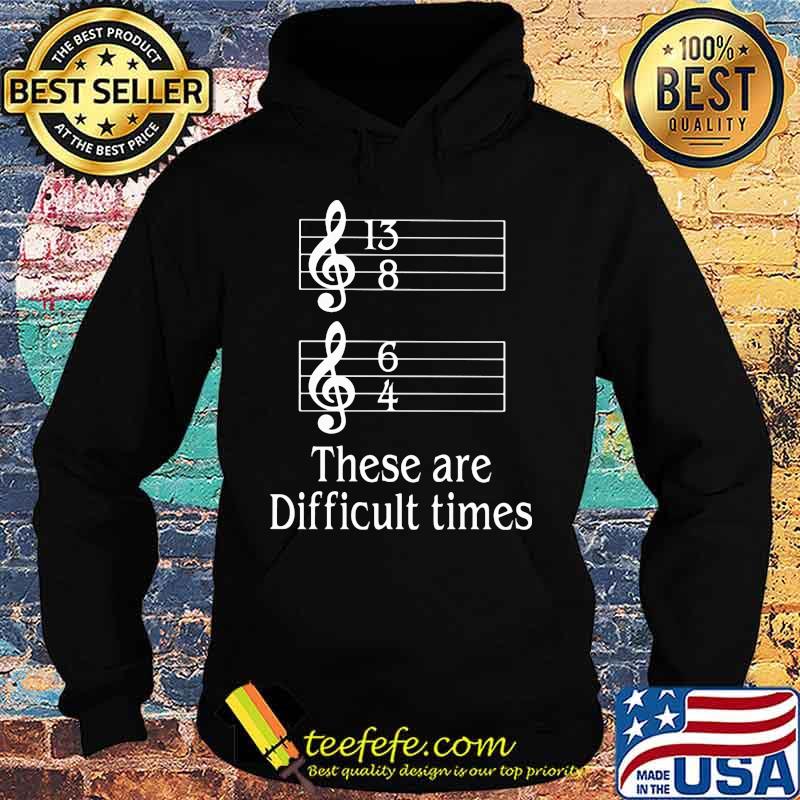 Official These Are Difficult Times Shirt Hoodie Official These Are Difficult Times Shirt Hoodie