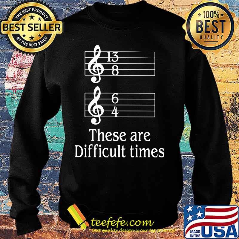 Official These Are Difficult Times Shirt Sweater Official These Are Difficult Times Shirt Sweater