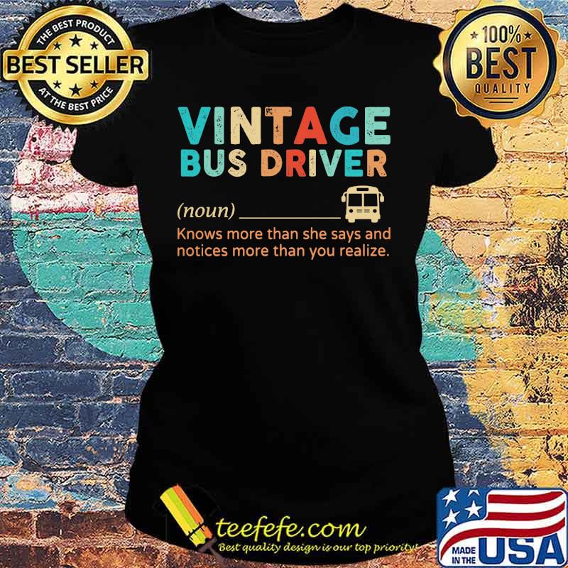 Official Vintage Bus Driver Knows More Than She Says And Notices More Than You Realize Shirt Ladies tee Official Vintage Bus Driver Knows More Than She Says And Notices More Than You Realize Shirt Ladies tee