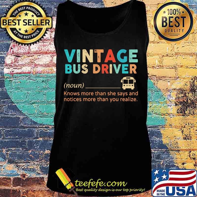 Official Vintage Bus Driver Knows More Than She Says And Notices More Than You Realize Shirt Tank top Official Vintage Bus Driver Knows More Than She Says And Notices More Than You Realize Shirt Tank top