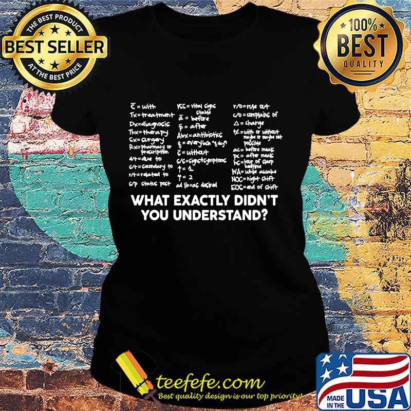 Official What Exactly Didn’t You Understand Shirt Ladies tee Official What Exactly Didn’t You Understand Shirt Ladies tee