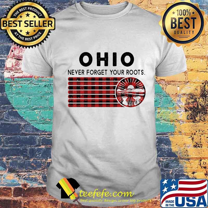 Ohio never forget your roots vintage shirt