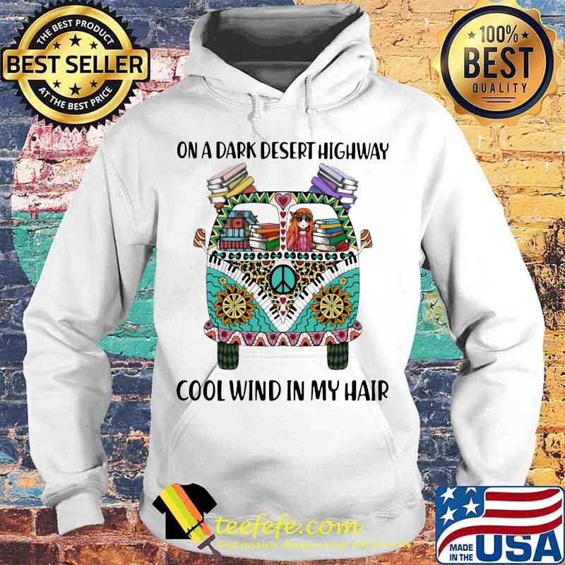 On A Dark Desert Highway Cool Wind In My Hair Hippie Peace Car Girl And Books Shirt Hoodie On A Dark Desert Highway Cool Wind In My Hair Hippie Peace Car Girl And Books Shirt Hoodie
