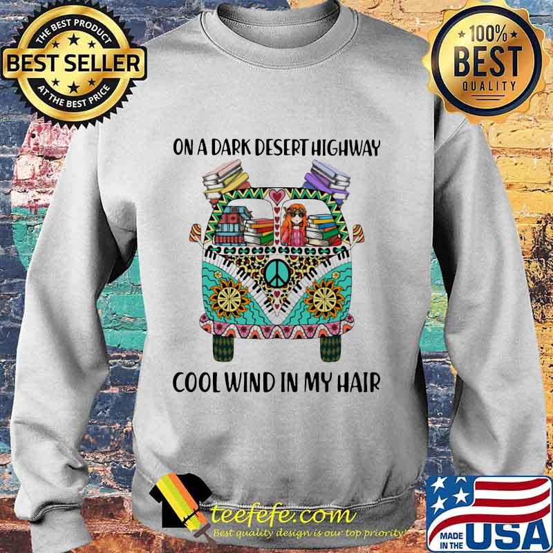 On A Dark Desert Highway Cool Wind In My Hair Hippie Peace Car Girl And Books Shirt Sweater On A Dark Desert Highway Cool Wind In My Hair Hippie Peace Car Girl And Books Shirt Sweater