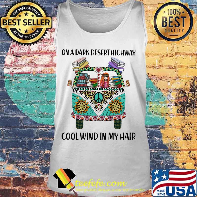 On A Dark Desert Highway Cool Wind In My Hair Hippie Peace Car Girl And Books Shirt Tank top On A Dark Desert Highway Cool Wind In My Hair Hippie Peace Car Girl And Books Shirt Tank top