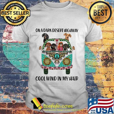 On A Dark Desert Highway Cool Wind In My Hair Hippie Peace Car Girl And Dachshund Shirt