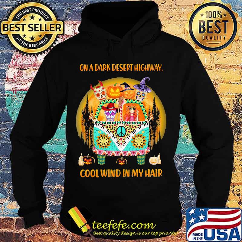 On A Dark Desert Highway Cool Wind In My Hair Hippie Peace Car Girl And Sugarskull Halloween Shirt Hoodie On A Dark Desert Highway Cool Wind In My Hair Hippie Peace Car Girl And Sugarskull Halloween Shirt Hoodie