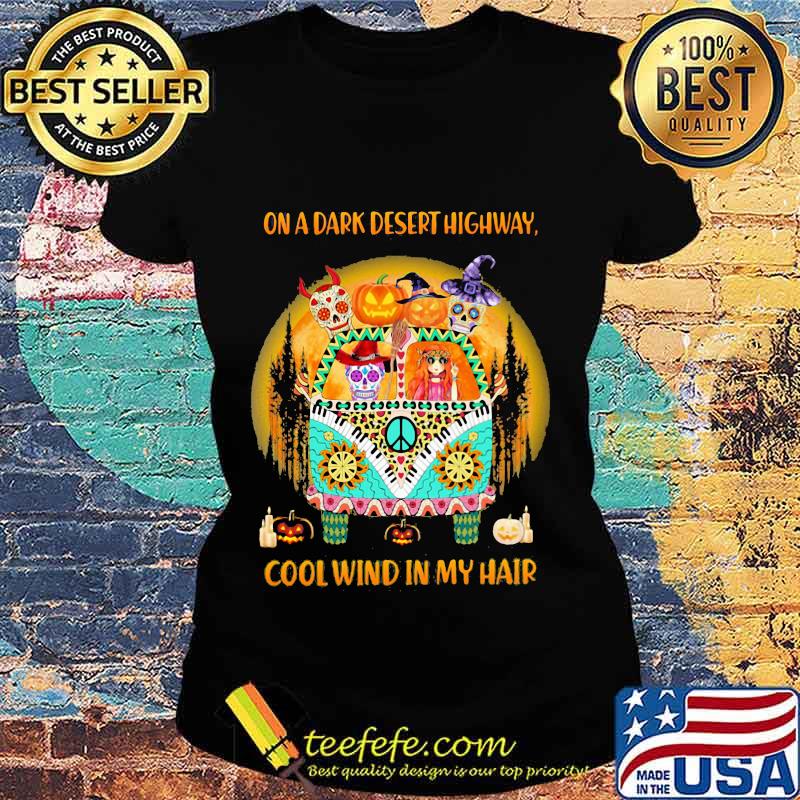 On A Dark Desert Highway Cool Wind In My Hair Hippie Peace Car Girl And Sugarskull Halloween Shirt Ladies tee On A Dark Desert Highway Cool Wind In My Hair Hippie Peace Car Girl And Sugarskull Halloween Shirt Ladies tee