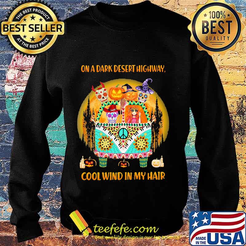 On A Dark Desert Highway Cool Wind In My Hair Hippie Peace Car Girl And Sugarskull Halloween Shirt Sweater On A Dark Desert Highway Cool Wind In My Hair Hippie Peace Car Girl And Sugarskull Halloween Shirt Sweater