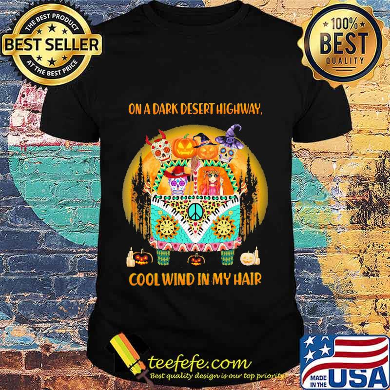 On A Dark Desert Highway Cool Wind In My Hair Hippie Peace Car Girl And Sugarskull Halloween Shirt