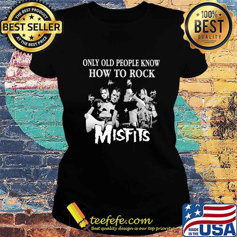 Only old people know how to rock signatures smisfits Ladies tee Only old people know how to rock signatures smisfits Ladies tee