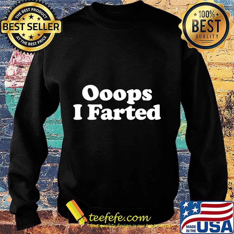 Oops I Farted funny fart joke Premium T-Shirt Sweater Oops I Farted funny fart joke Premium T-Shirt Sweater