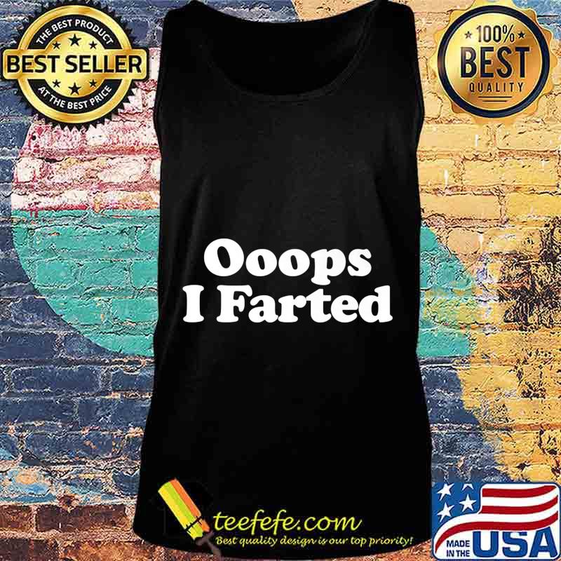 Oops I Farted funny fart joke Premium T-Shirt Tank top Oops I Farted funny fart joke Premium T-Shirt Tank top