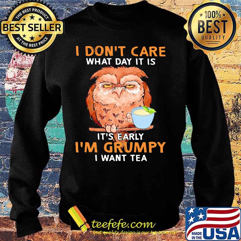 Owl i don't care what day it is it's early i'm grumpy i want tea black s Sweater Owl i don't care what day it is it's early i'm grumpy i want tea black s Sweater