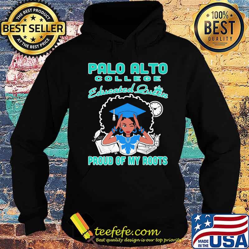 Palo alto college educated queen proud of my roots s Hoodie Palo alto college educated queen proud of my roots s Hoodie