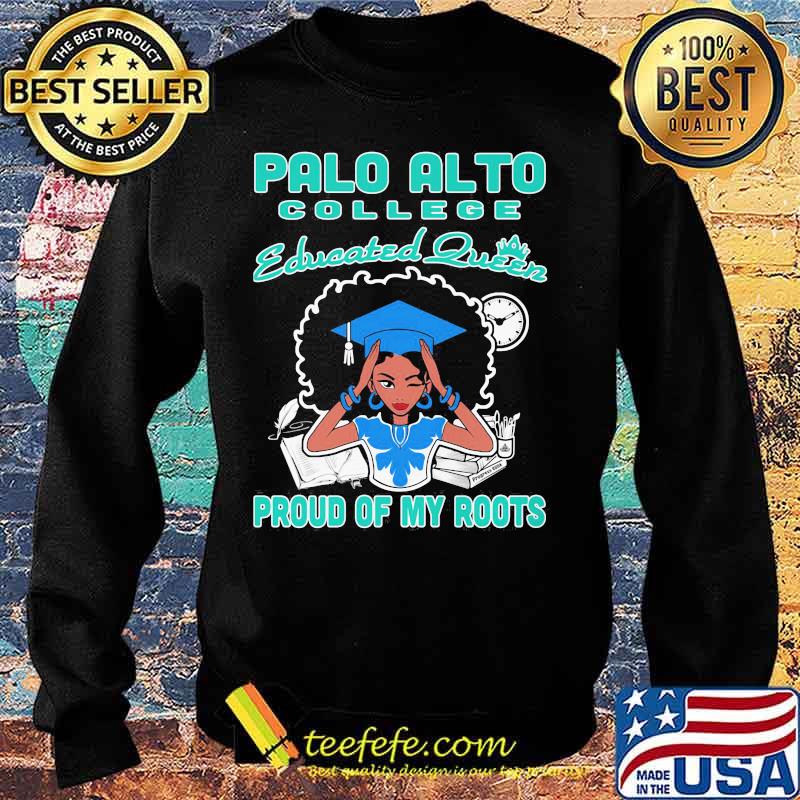 Palo alto college educated queen proud of my roots s Sweater Palo alto college educated queen proud of my roots s Sweater