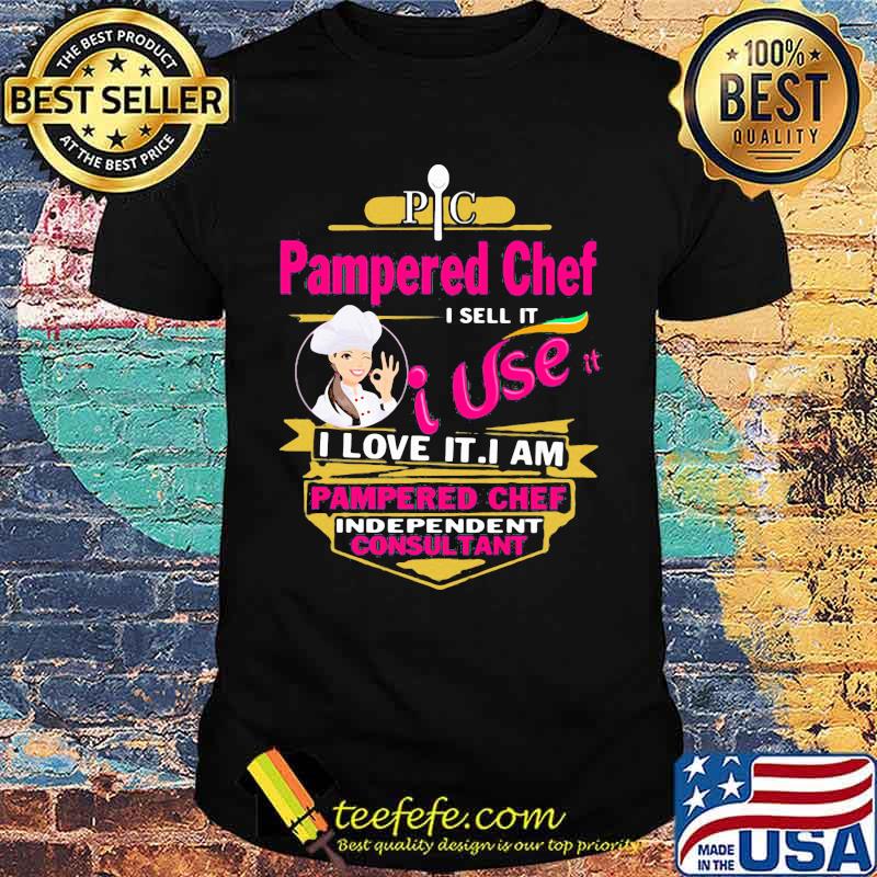 Pampered chef i sell it i use i love it i am a pampered chef independent beauty consultant shirt