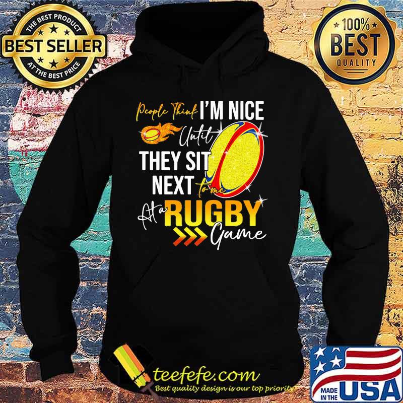 People think i'm nice until they sit next rugby game s Hoodie People think i'm nice until they sit next rugby game s Hoodie