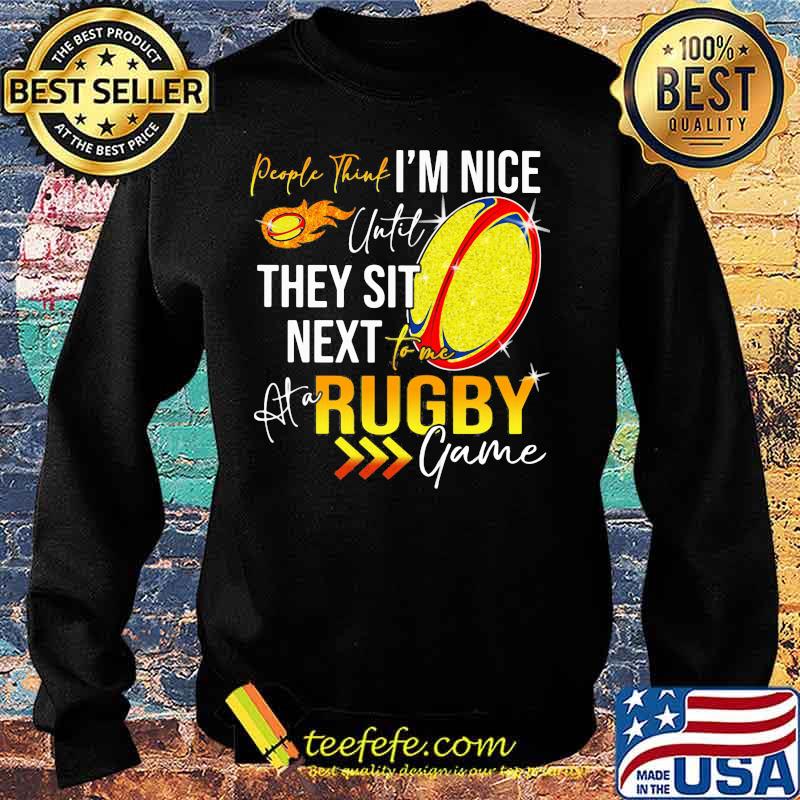 People think i'm nice until they sit next rugby game s Sweater People think i'm nice until they sit next rugby game s Sweater