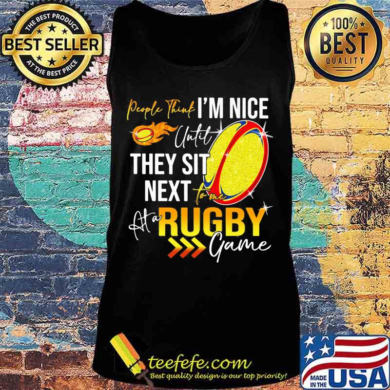 People think i'm nice until they sit next rugby game s Tank top People think i'm nice until they sit next rugby game s Tank top