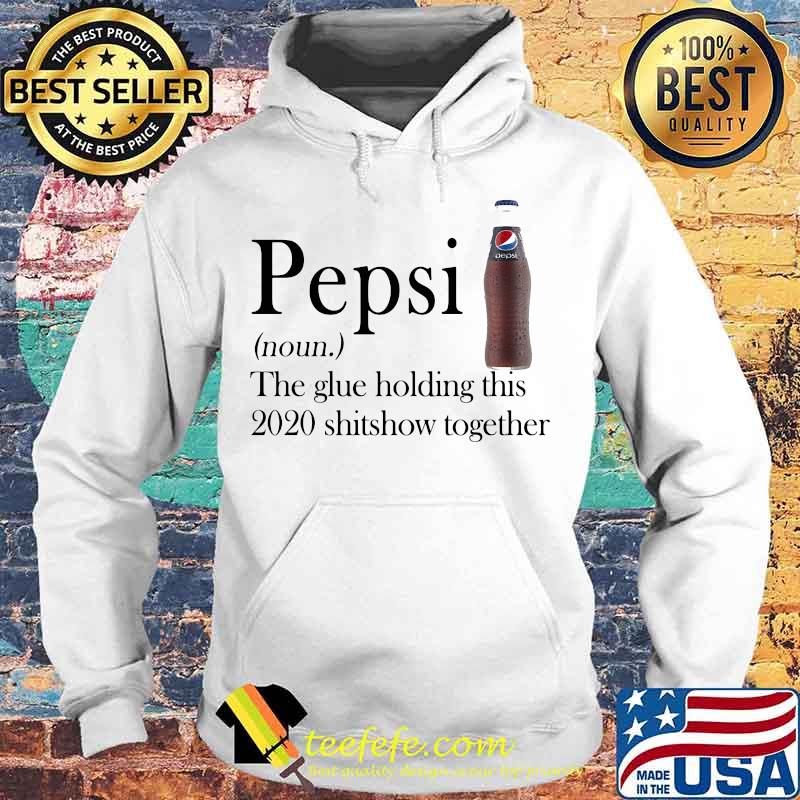Pepsi noun the glue holding this 2020 shitshow together s Hoodie Pepsi noun the glue holding this 2020 shitshow together s Hoodie