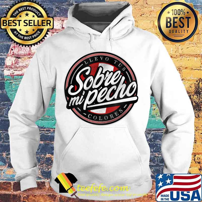 Peru Sobre mi Pecho T-Shirt Hoodie Peru Sobre mi Pecho T-Shirt Hoodie