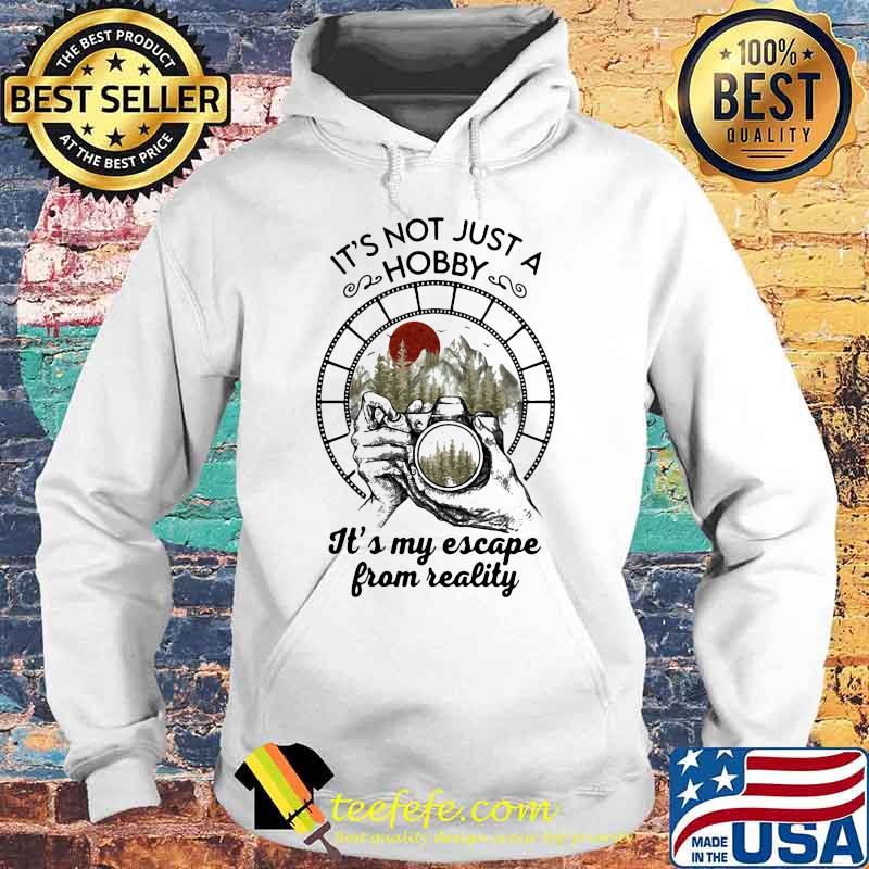 Photographer it's not just a hobby it's my escape from reality sunset s Hoodie Photographer it's not just a hobby it's my escape from reality sunset s Hoodie