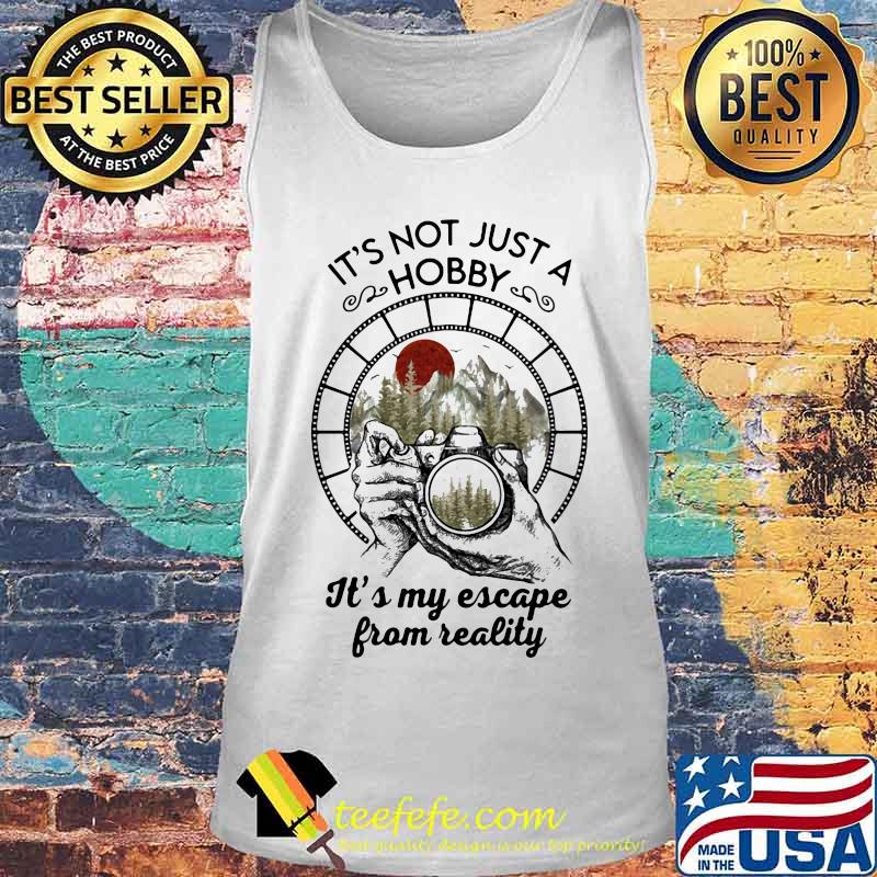 Photographer it's not just a hobby it's my escape from reality sunset s Tank top Photographer it's not just a hobby it's my escape from reality sunset s Tank top