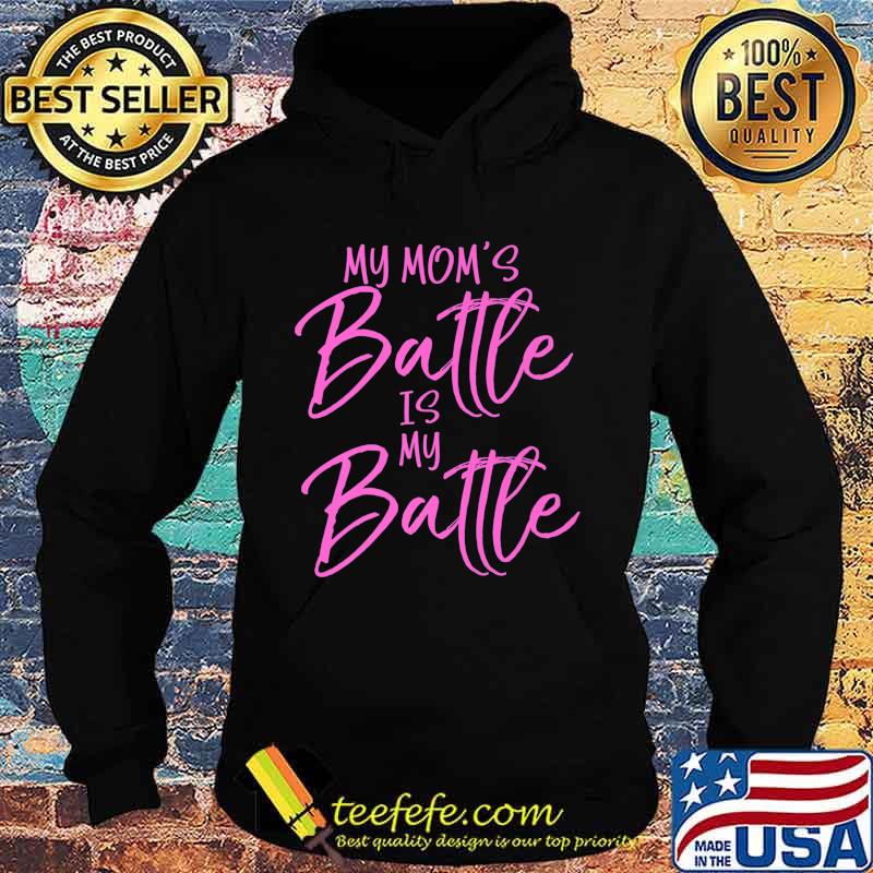Pink Breast Cancer Support Gift My Mom's Battle is My Battle Premium T-Shirt Hoodie Pink Breast Cancer Support Gift My Mom's Battle is My Battle Premium T-Shirt Hoodie
