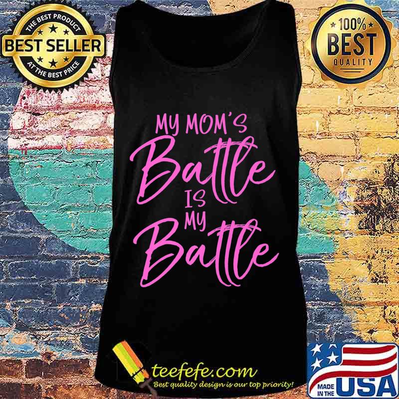 Pink Breast Cancer Support Gift My Mom's Battle is My Battle Premium T-Shirt Tank top Pink Breast Cancer Support Gift My Mom's Battle is My Battle Premium T-Shirt Tank top