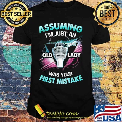 Planes assuming i'm just an old lady was your first mistake shirt