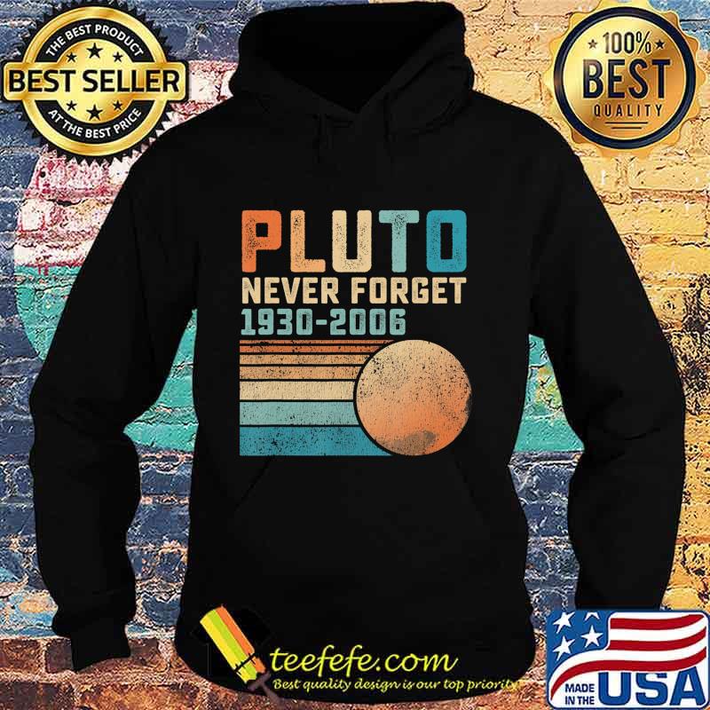 Pluto Never Forget 1930-2006 vintage Shirt Hoodie Pluto Never Forget 1930-2006 vintage Shirt Hoodie