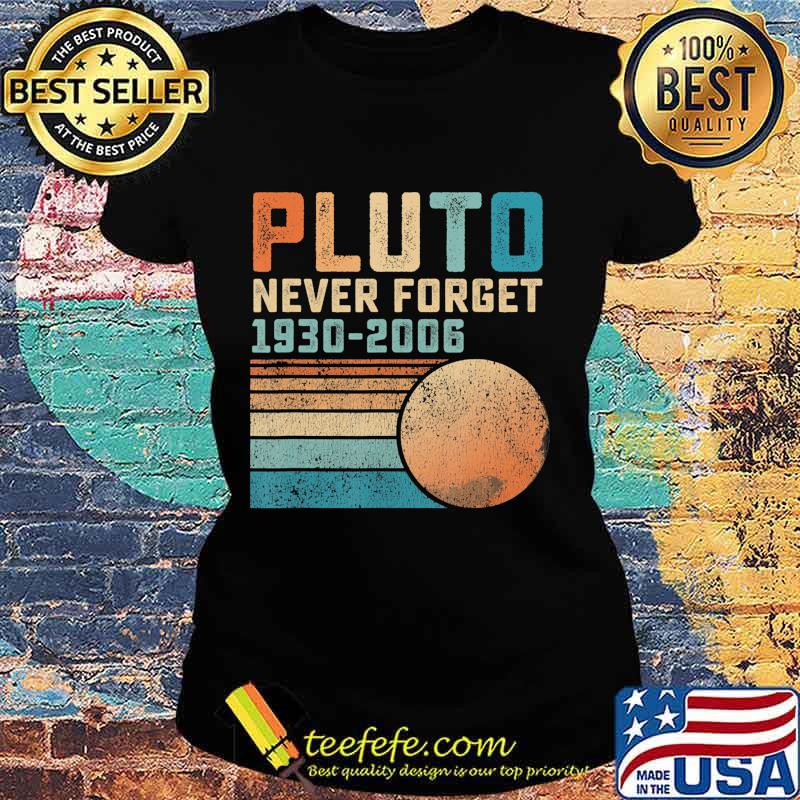 Pluto Never Forget 1930-2006 vintage Shirt Ladies tee Pluto Never Forget 1930-2006 vintage Shirt Ladies tee