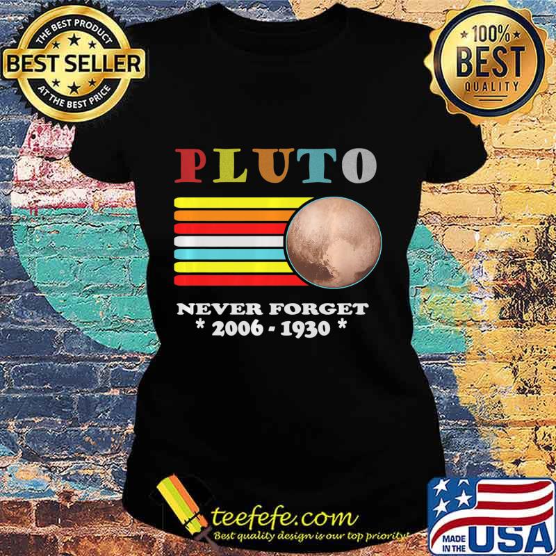 Pluto Never Forget 1930 - 2006 Vintage Space Science Outfit Premium T-Shirt Ladies tee Pluto Never Forget 1930 - 2006 Vintage Space Science Outfit Premium T-Shirt Ladies tee