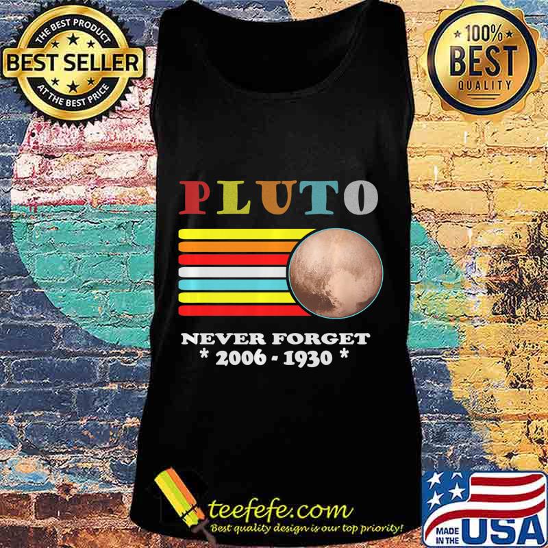 Pluto Never Forget 1930 - 2006 Vintage Space Science Outfit Premium T-Shirt Tank top Pluto Never Forget 1930 - 2006 Vintage Space Science Outfit Premium T-Shirt Tank top