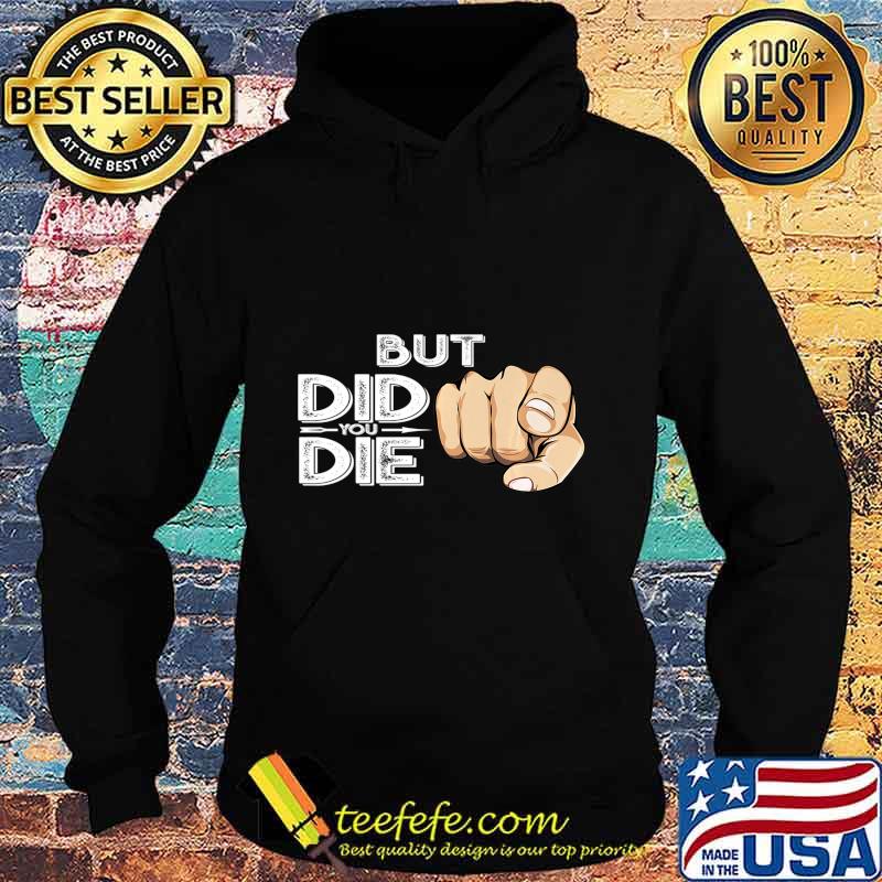 Pointing Finger Signal Sarcasm But Did You Die Gift Premium T-Shirt Hoodie Pointing Finger Signal Sarcasm But Did You Die Gift Premium T-Shirt Hoodie